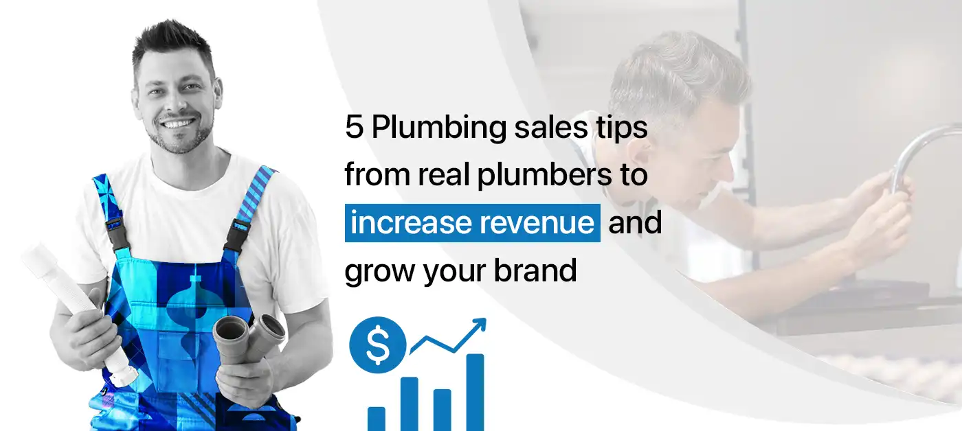 5 Plumbing Sales Tips From Professional Plumbers to Increase Revenue and Grow Your Brand