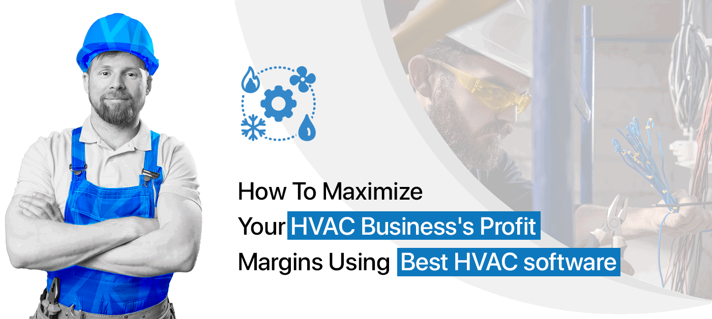 How To Maximize Your HVAC Business’s Profit Margins Using The Best HVAC Field Service Software