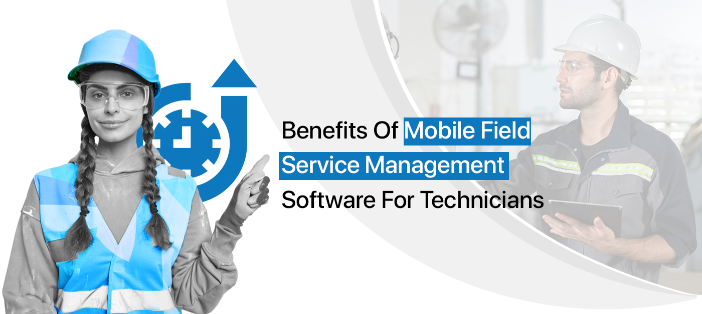 Benefits Of Mobile Field Force Software For Technicians