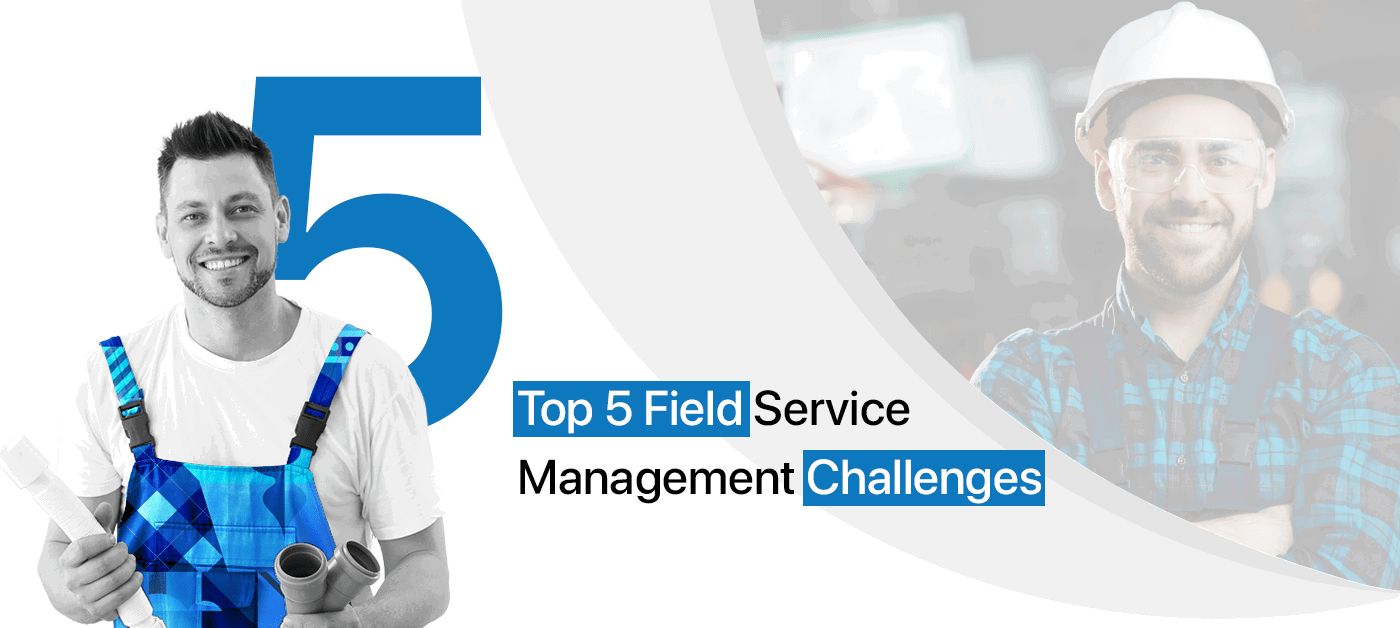 Top Field Service Management Challenges