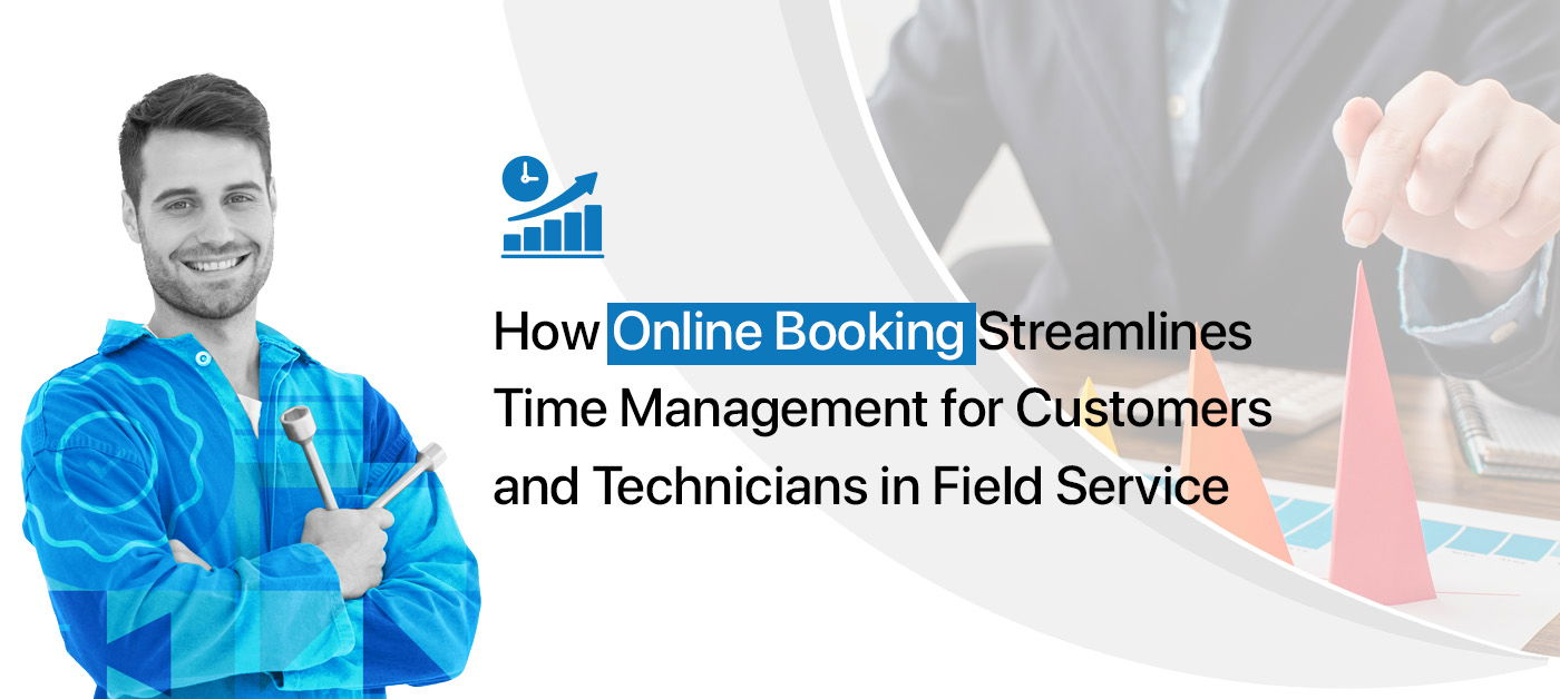 How Online Booking Streamlines Time Management for Customers and Technicians in Field Service