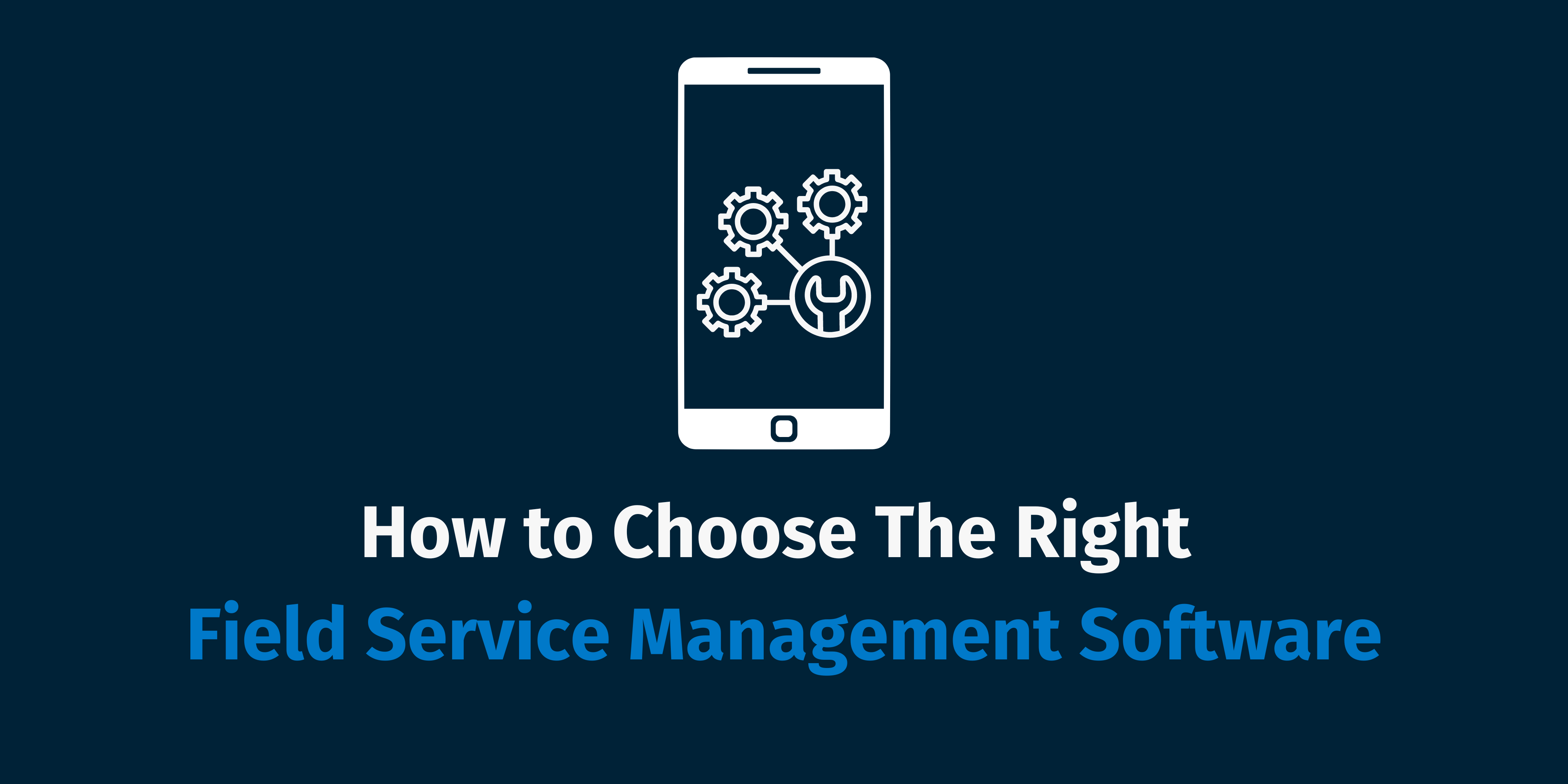 Pick the Perfect Field Service Management Software for Your Business